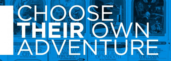 Choose Their Own Adventure Choose Their Own Adventure